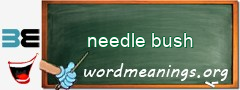 WordMeaning blackboard for needle bush